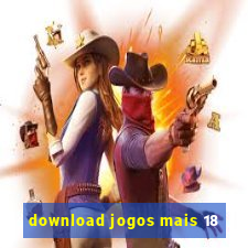 download jogos mais 18